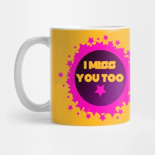 I Miss You Too Mug